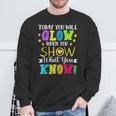 Today You Will Glow When You Show What YouKnow Teachers Day Sweatshirt Gifts for Old Men