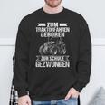 Tractor Zum Traktor Fahren Geboren Zur Schule Gezwungen Tractor Sweatshirt Geschenke für alte Männer