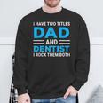 I Have Two Titles Dad And Dentist I Rock Them Both Father Sweatshirt Gifts for Old Men