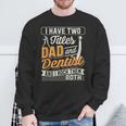 I Have Two Titles Dad And Dentist And I Rock Them Both Sweatshirt Gifts for Old Men