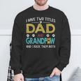 I Have Two Titles Dad And Grandpaw Grandpa Fathers Day Sweatshirt Gifts for Old Men