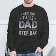I Have Two Titles Dad And Step-Dad Family Fathers Day Sweatshirt Gifts for Old Men