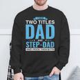 I Have Two Titles Dad And Step-Dad Father's Day Sweatshirt Gifts for Old Men
