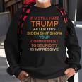 U Still Hate Trump This Biden Shit Show Your Commitment Sweatshirt Gifts for Old Men