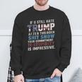 If U Still Hate Trump After Biden's Show Is Impressive Sweatshirt Gifts for Old Men