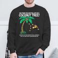 Unique You Think You Just Fell Out Of A Coconut Tree Sweatshirt Gifts for Old Men