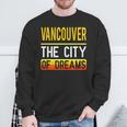 Vancouver The City Of Dreams Washington Souvenir Sweatshirt Gifts for Old Men