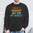 I Have A Warrant Out For My Arrest Retro Sweatshirt Gifts for Old Men