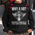 Why A V8 Car Guy Hot Rod V8 Engine Muscle Car Lover Sweatshirt Gifts for Old Men