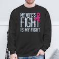 My Wife's Fight Is My Fight Breast Cancer Support Sweatshirt Gifts for Old Men