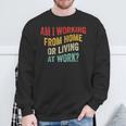 Am I Working From Home Or Living At Work Vintage Sweatshirt Gifts for Old Men