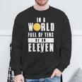 In A World Full Of Tens Be An Eleven Sweatshirt Gifts for Old Men