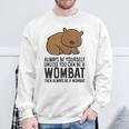 Always Be Yourself Unless You Can Be A Wombat Sweatshirt Gifts for Old Men