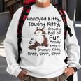 Annoyed Kitty Touchy Kitty Grouchy Ball Of Fur Moody Kitty Sweatshirt Gifts for Old Men