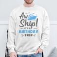 Aw Ship It's A Birthday Trip Cruise Vacation Sweatshirt Gifts for Old Men