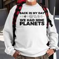 Back In My Day We Had Nine Planets Science Humor Sweatshirt Gifts for Old Men