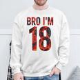 Bro I'm 18 Years Old 18Th Birthday Cool 18Th Birthday Sweatshirt Gifts for Old Men