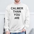 Calmer Than You Are Humor Sweatshirt Gifts for Old Men