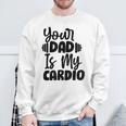 Your Dad Is My Cardio Fitness Jogging Sport Vintage Sweatshirt Gifts for Old Men