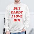 But Daddy I Love Him Sweatshirt Gifts for Old Men