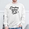 Everything Happens For A Reason Inspirational Sweatshirt Gifts for Old Men