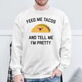Feed Me Tacos And Tell Me I'm Pretty Taco Sweatshirt Gifts for Old Men