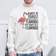 Flamingos Always Be Yourself Unless You Can Be A Flamingo Sweatshirt Gifts for Old Men