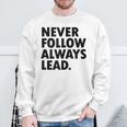 Never Follow Always Lead Leadership Motivation Grind Sweatshirt Gifts for Old Men
