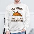 Feed Me Tacos And Tell Me Im Handsome- For Men Sweatshirt Gifts for Old Men