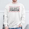 House Music Lover Quote Dj Edm Raver Sweatshirt Gifts for Old Men