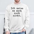 Ich Weiß Es Doch Auch Nicht Fun Ich Weiß Es Doch Gray Sweatshirt Geschenke für alte Männer