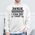 It's My Workout I Can Cry If I Want To Gym Clothes Sweatshirt Gifts for Old Men