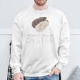 Moister Than An Oyster Adult Humor Bivalve Shucking Sweatshirt Gifts for Old Men