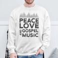 Peace Love And Gospel Music For Gospel Musician Sweatshirt Gifts for Old Men