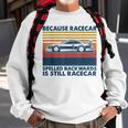 Because Racecar Spelled Backwards Is Still Racecar Sweatshirt Gifts for Old Men