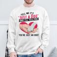 Tell Me It's Just A Dog And I'll Tell You You're An Idiot Sweatshirt Gifts for Old Men