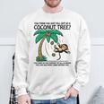 You Think You Just Fell Out Of A Coconut Tree Sweatshirt Gifts for Old Men