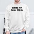 Top That Says I Hate My Baby Daddy Sweatshirt Gifts for Old Men