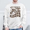 And They Call The Thing Rodeo Western Cowboy Country Music Sweatshirt Gifts for Old Men