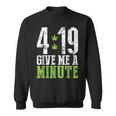 4 19 Give Me A Minute Weed Marijuana 420 Stoner Sweatshirt