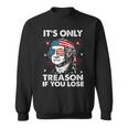 4Th Of July Only Treason If You Lose George Washington Sweatshirt