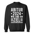 Abitur 2024 Wir Sind Am Ziel Prüfung Bestanden Abi 2024 Sweatshirt