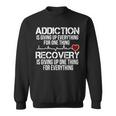 Addiction Is Giving Up Everything For One Thing Recovery Sweatshirt