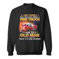 I Ain't Perfect But I Can Still Drive A Fire Truck Sweatshirt