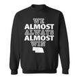 We Almost Always Almost Win Nebraska Map Sweatshirt