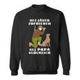 Als Jäger Satisfaction Als Papa Glücklich Hunting Hunter Sweatshirt