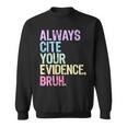 Always Cite Your Evidence Bruh English Prove It Bruh Teacher Sweatshirt