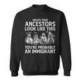 Your Ancestors Look Like This You're Probably An Immigrant Sweatshirt