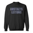 Anstaltleitung Sayings Anstaltleitung Sweatshirt