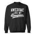 Awesome Like My Daughter Father's Day Dad Sweatshirt